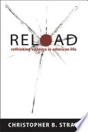 Reload : rethinking violence in American life /