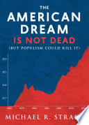 The American dream is not dead : but populism could kill it /