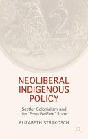 Neoliberal indigenous policy : settler colonialism and the 'post-welfare' state /