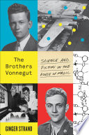 The brothers Vonnegut : science and fiction in the house of magic /