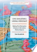 Civic education and liberal democracy : making post-normative citizens in normative political spaces /