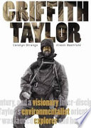 Griffith Taylor : visionary environmentalist explorer /