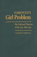 Toronto's girl problem : the perils and pleasures of the city, 1880-1930 /