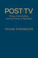 Post-TV : piracy, cord-cutting, and the future of television /