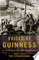 Voices of Guinness : an oral history of the Park Royal Brewery /