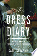 The dress diary : secrets from a Victorian woman's wardrobe /