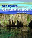 Arc hydro groundwater : GIS for hydrogeology /
