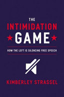 The intimidation game : how the Left is silencing free speech /