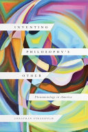 Inventing philosophy's other : phenomenology in America /