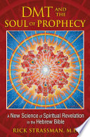 DMT and the soul of prophecy : a new science of spiritual revelation in the Hebrew Bible /