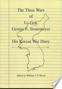 The three wars of Lt. Gen. George E. Stratemeyer : his Korean war diary /