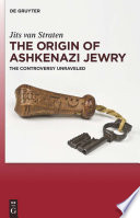 The origin of Ashkenazi Jewry : the controversy unraveled /