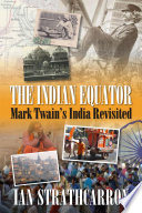 The Indian equator : Mark Twain's India revisited /