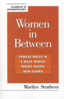 Women in between : female roles in a male world : Mount Hagen, New Guinea /