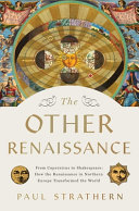 The other Renaissance : from Copernicus to Shakespeare : how the Renaissance in Northern Europe transformed the world /