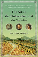 The artist, the philosopher, and the warrior : the intersecting lives of da Vinci, Machiavelli, and Borgia and the world they shaped /