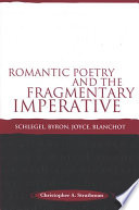 Romantic poetry and the fragmentary imperative : Schlegel, Byron, Joyce, Blanchot /