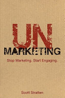 Unmarketing : stop marketing. Start engaging. /