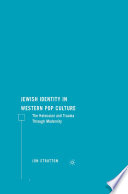 Jewish Identity in Western Pop Culture : The Holocaust and Trauma Through Modernity /