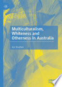 Multiculturalism, Whiteness and Otherness in Australia /