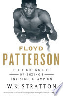 Floyd Patterson : the fighting life of boxing's invisible champion /