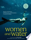 Women and water : stories of adventure, self-discovery, and connection in and on the water /