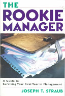 The rookie manager : a guide to surviving your first year in management /