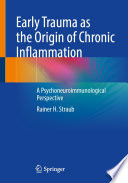 Early Trauma as the Origin of Chronic Inflammation : A Psychoneuroimmunological Perspective /
