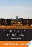 After corporate paternalism : material renovation and social change in times of ruination /