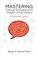 Mastering focus groups and depth interviews : a practitioner's guide /