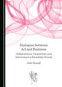 Dialogues between art and business : collaborations, cooptations, and autonomy in a knowledge society /