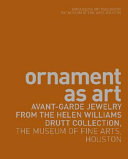 Ornament as art : avant-garde jewelry from the Helen Williams Drutt collection, the Museum of Fine Arts, Houston /