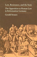 Law, resistance, and the state : the opposition to Roman law in Reformation Germany /