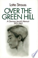 Over the green hill : a German Jewish memoir, 1913-1943 /