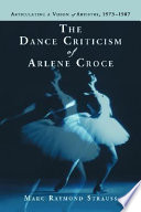 The dance criticism of Arlene Croce : articulating a vision of artistry, 1973-1987 /