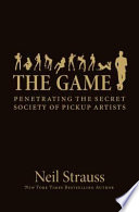 The game : penetrating the secret society of pickup artists /