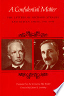 A confidential matter : the letters of Richard Strauss and Stefan Zweig, 1931-1935 /