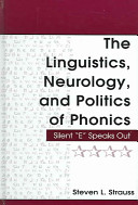 The linguistics, neurology, and politics of phonics : silent "E" speaks out /