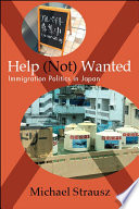 Help (not) wanted : immigration politics in Japan /
