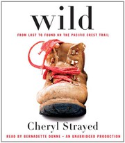 Wild : [from lost to found on the Pacific Crest Trail] /