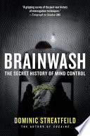 Brainwash : the secret history of mind control /