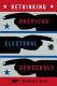 Rethinking American electoral democracy /