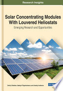 Solar concentrating modules with louvered heliostats : emerging research and opportunities /
