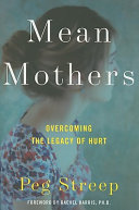 Mean mothers : overcoming the legacy of hurt /