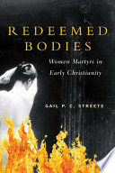 Redeemed bodies : women martyrs in early Christianity /