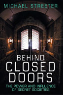 Behind closed doors : the power and influence of secret societies /