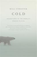 Cold : adventures in the world's frozen places /