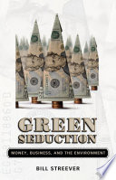 Green seduction : money, business, and the environment /