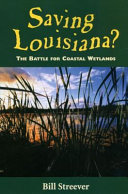 Saving Louisiana? : the battle for coastal wetlands /