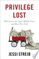 Privilege lost : who leaves the upper middle class and how they fall in all places /